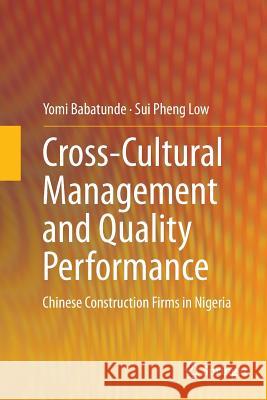 Cross-Cultural Management and Quality Performance: Chinese Construction Firms in Nigeria Babatunde, Yomi 9789811012808 Springer