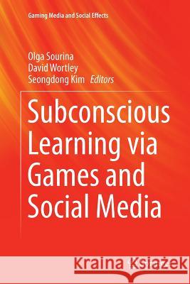 Subconscious Learning Via Games and Social Media Sourina, Olga 9789811013683