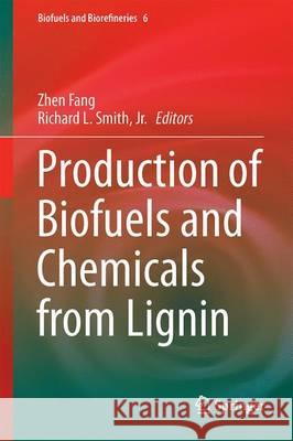 Production of Biofuels and Chemicals from Lignin Zhen Fang Richard L. Smit 9789811019647 Springer