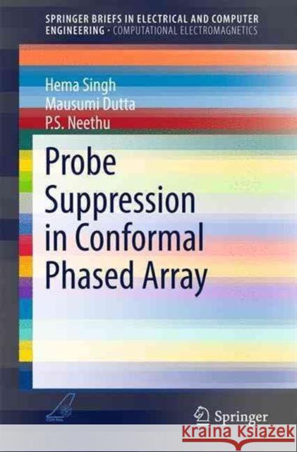 Probe Suppression in Conformal Phased Array Hema Singh Mausumi Dutta P. S. Neethu 9789811022715 Springer