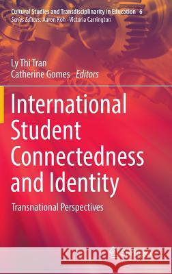 International Student Connectedness and Identity: Transnational Perspectives Tran, Ly Thi 9789811025990 Springer