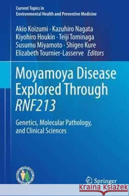 Moyamoya Disease Explored Through Rnf213: Genetics, Molecular Pathology, and Clinical Sciences Koizumi, Akio 9789811027109 Springer