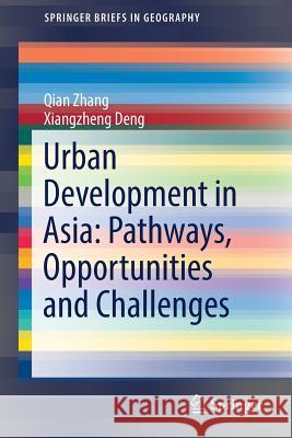 Urban Development in Asia: Pathways, Opportunities and Challenges Qian Zhang Xiangzheng Deng 9789811028953 Springer