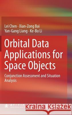 Orbital Data Applications for Space Objects: Conjunction Assessment and Situation Analysis Chen, Lei 9789811029622
