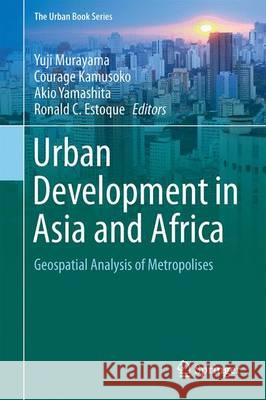 Urban Development in Asia and Africa: Geospatial Analysis of Metropolises Murayama, Yuji 9789811032400