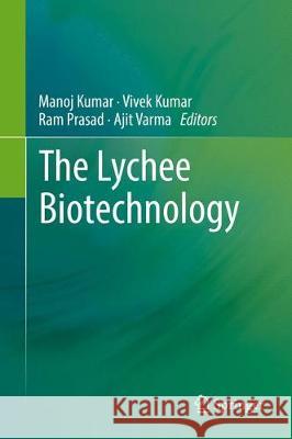 The Lychee Biotechnology Manoj Kumar Vivek Kumar Ram Prasad 9789811036439 Springer