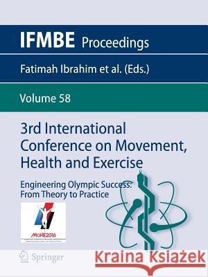 3rd International Conference on Movement, Health and Exercise: Engineering Olympic Success: From Theory to Practice Ibrahim, Fatimah 9789811037368 Springer