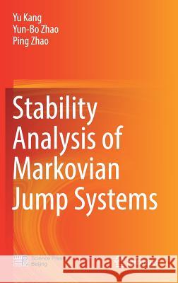 Stability Analysis of Markovian Jump Systems Yu Kang Yun-Bo Zhao Ping Zhao 9789811038594