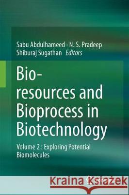Bioresources and Bioprocess in Biotechnology: Volume 2: Exploring Potential Biomolecules Sugathan, Shiburaj 9789811042829 Springer