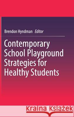 Contemporary School Playground Strategies for Healthy Students Brendon Hyndman 9789811047374