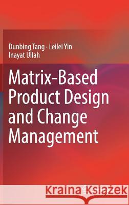 Matrix-Based Product Design and Change Management Tang, Dunbing 9789811050763 Springer