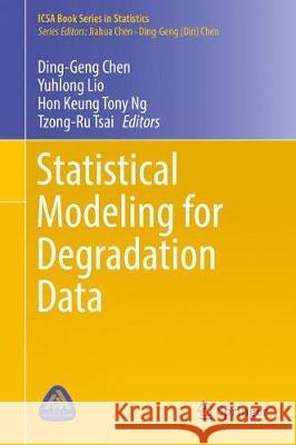 Statistical Modeling for Degradation Data Ding-Geng Chen Yuhlong Lio Hon Keung Tony Ng 9789811051937