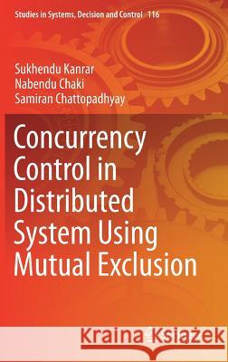 Concurrency Control in Distributed System Using Mutual Exclusion Sukhendu Kanrar Nabendu Chaki Samiran Chattopadhyay 9789811055584
