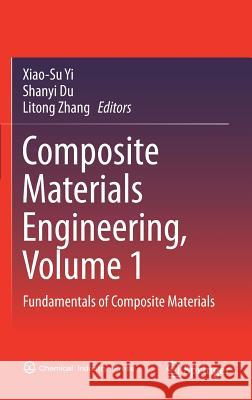 Composite Materials Engineering, Volume 1: Fundamentals of Composite Materials Yi, Xiao-Su 9789811056956