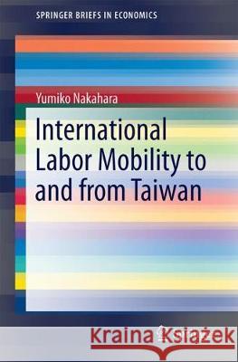 International Labor Mobility to and from Taiwan Yumiko Nakahara 9789811060465