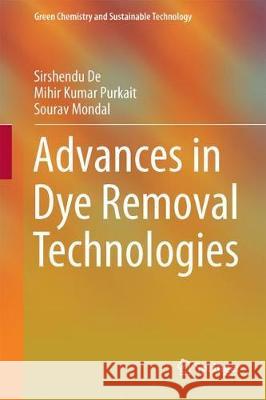 Advances in Dye Removal Technologies Sourav Mondal Mihir Kumar Purkait Sirshendu De 9789811062919