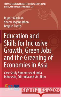Education and Skills for Inclusive Growth, Green Jobs and the Greening of Economies in Asia: Case Study Summaries of India, Indonesia, Sri Lanka and V MacLean, Rupert 9789811065583