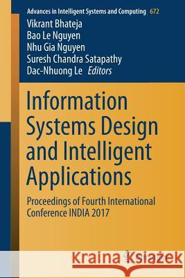 Information Systems Design and Intelligent Applications: Proceedings of Fourth International Conference India 2017 Bhateja, Vikrant 9789811075117