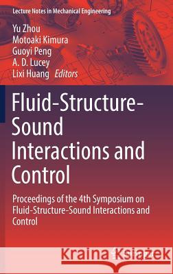 Fluid-Structure-Sound Interactions and Control: Proceedings of the 4th Symposium on Fluid-Structure-Sound Interactions and Control Zhou, Yu 9789811075414