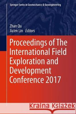 Proceedings of the International Field Exploration and Development Conference 2017 Qu, Zhan 9789811075599