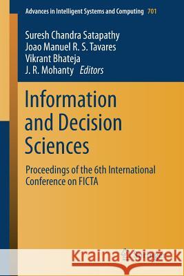 Information and Decision Sciences: Proceedings of the 6th International Conference on Ficta Satapathy, Suresh Chandra 9789811075629 Springer