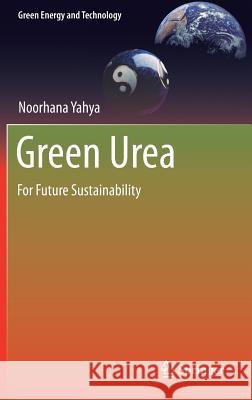 Green Urea: For Future Sustainability Yahya, Noorhana 9789811075773 Springer