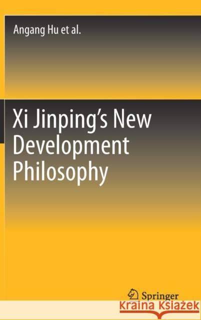 XI Jinping's New Development Philosophy Hu, Angang 9789811077357