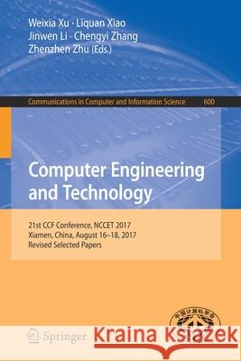 Computer Engineering and Technology: 21st Ccf Conference, Nccet 2017, Xiamen, China, August 16-18, 2017, Revised Selected Papers Xu, Weixia 9789811078439 Springer