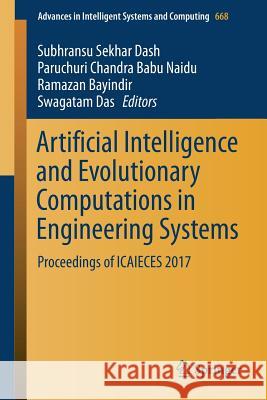 Artificial Intelligence and Evolutionary Computations in Engineering Systems: Proceedings of Icaieces 2017 Dash, Subhransu Sekhar 9789811078675