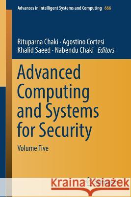 Advanced Computing and Systems for Security: Volume Five Chaki, Rituparna 9789811081798
