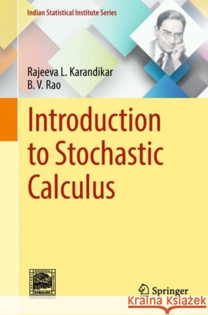 Introduction to Stochastic Calculus Rajeeva L. Karandikar B. V. Rao 9789811083174