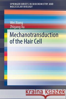Mechanotransduction of the Hair Cell Wei Xiong Zhigang Xu 9789811085567 Springer