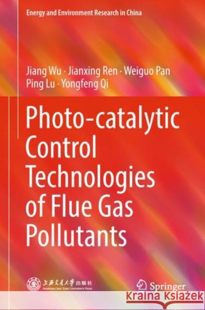 Photo-Catalytic Control Technologies of Flue Gas Pollutants Wu, Jiang 9789811087486