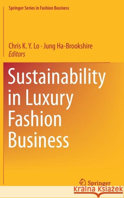 Sustainability in Luxury Fashion Business Chris K. y. Lo Jung Ha-Brookshire 9789811088773 Springer