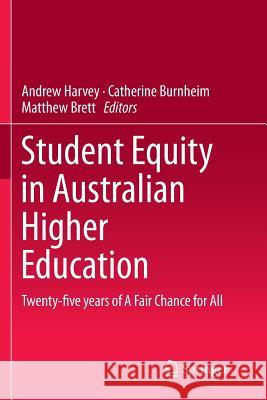 Student Equity in Australian Higher Education: Twenty-Five Years of a Fair Chance for All Harvey, Andrew 9789811091315