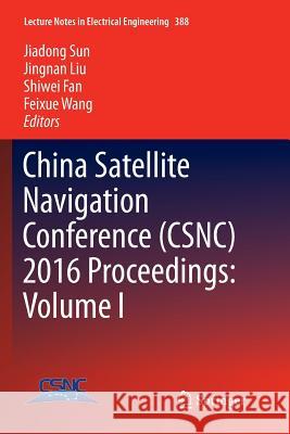 China Satellite Navigation Conference (Csnc) 2016 Proceedings: Volume I Sun, Jiadong 9789811092862