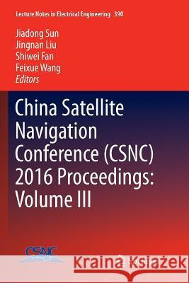 China Satellite Navigation Conference (Csnc) 2016 Proceedings: Volume III Sun, Jiadong 9789811092886