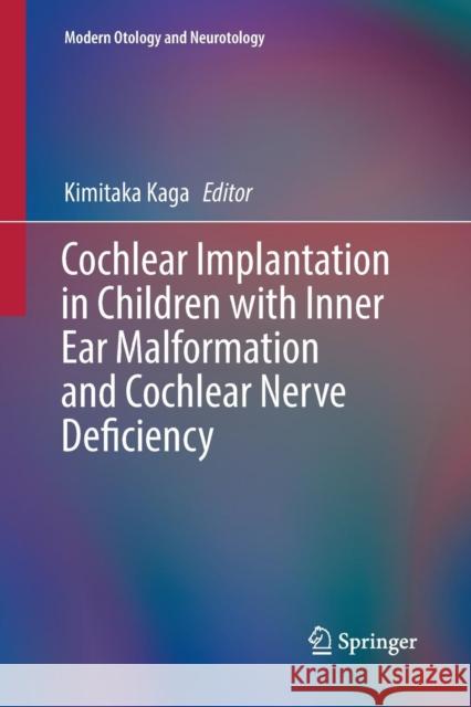Cochlear Implantation in Children with Inner Ear Malformation and Cochlear Nerve Deficiency Kimitaka Kaga 9789811093470 Springer