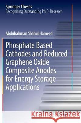 Phosphate Based Cathodes and Reduced Graphene Oxide Composite Anodes for Energy Storage Applications Abdulrahman Shahul Hameed 9789811095870