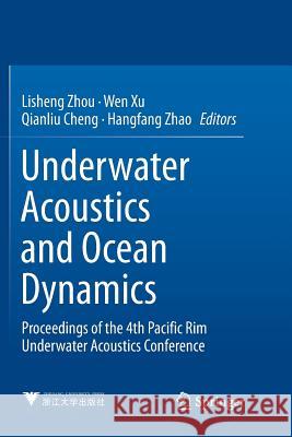 Underwater Acoustics and Ocean Dynamics: Proceedings of the 4th Pacific Rim Underwater Acoustics Conference Zhou, Lisheng 9789811096129 Springer
