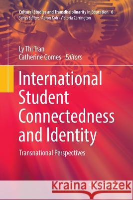 International Student Connectedness and Identity: Transnational Perspectives Tran, Ly Thi 9789811096648 Springer