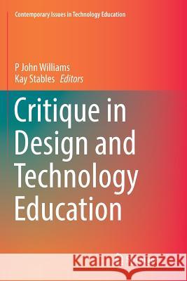 Critique in Design and Technology Education P. John Williams Kay Stables 9789811097911 Springer