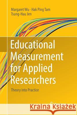 Educational Measurement for Applied Researchers: Theory Into Practice Wu, Margaret 9789811098376 Springer
