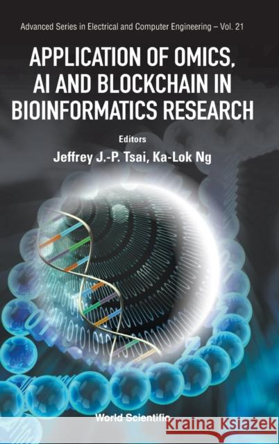 Application of Omics, AI and Blockchain in Bioinformatics Research Tsai, Jeffrey J. P. 9789811203572 World Scientific Publishing Co Pte Ltd