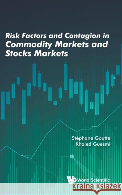 Risk Factors and Contagion in Commodity Markets and Stocks Markets Khaled Guesmi Stephane Goutte 9789811210235