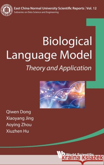Biological Language Model: Theory and Application Aoying Zhou Qiwen Dong Xiaoyang Jing 9789811212949 World Scientific Publishing Company