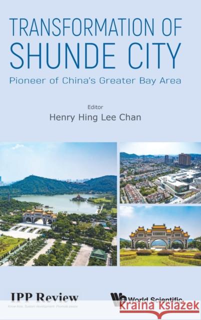 Transformation of Shunde City: Pioneer of China's Greater Bay Area Henry Hing Lee Chan 9789811213052