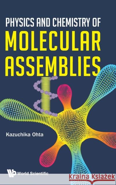 Physics and Chemistry of Molecular Assemblies Kazuchika Ohta 9789811215780