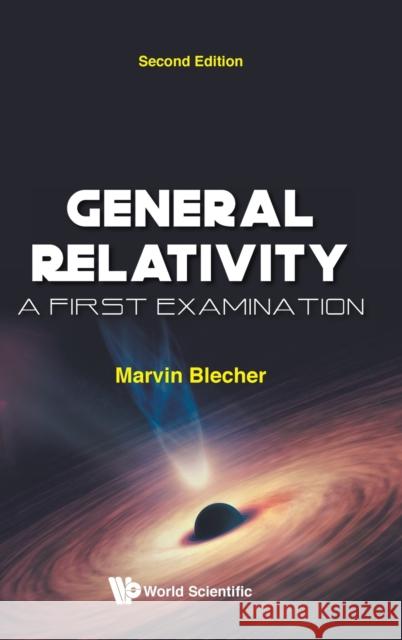 General Relativity: A First Examination (Second Edition) Marvin Blecher 9789811220432