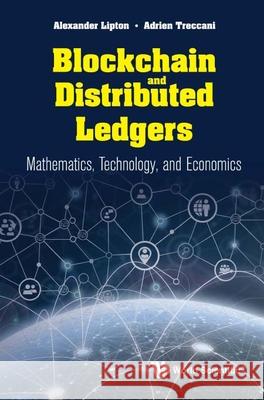 Blockchain and Distributed Ledgers: Mathematics, Technology, and Economics Alexander Lipton Adrien Treccani 9789811221521 World Scientific Publishing Company